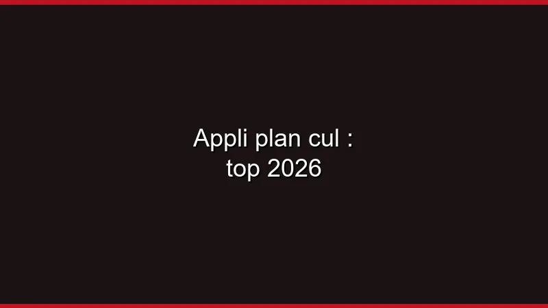 Appli plan cul : top 2026