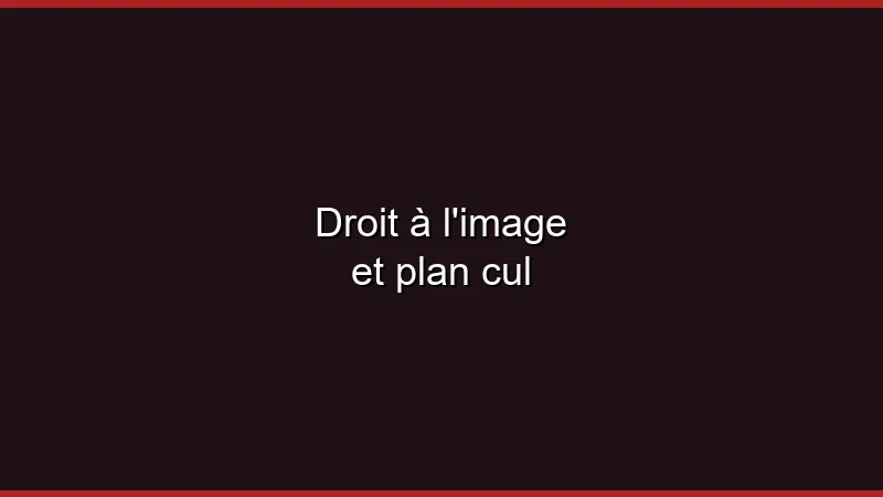 Droit à l'image et plan cul
