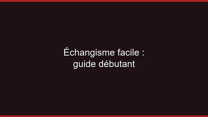 Échangisme facile : guide débutant