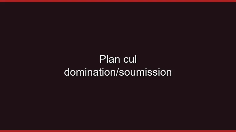 Plan cul domination/soumission