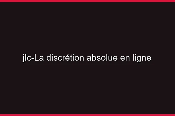 La discrétion absolue en ligne