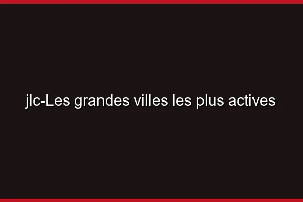 Les grandes villes les plus actives