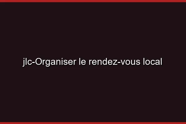 Organiser le rendez-vous local