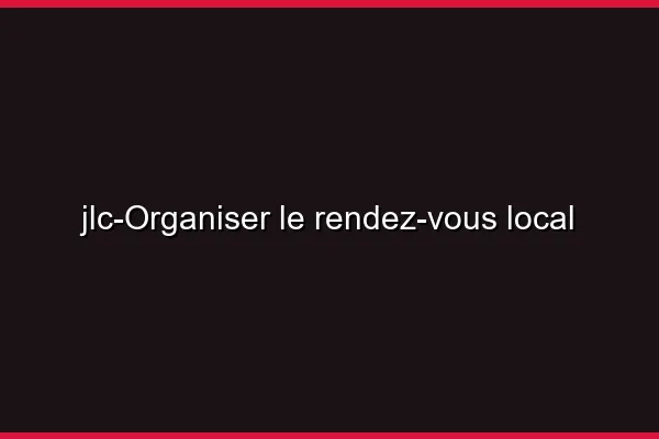 Organiser le rendez-vous local