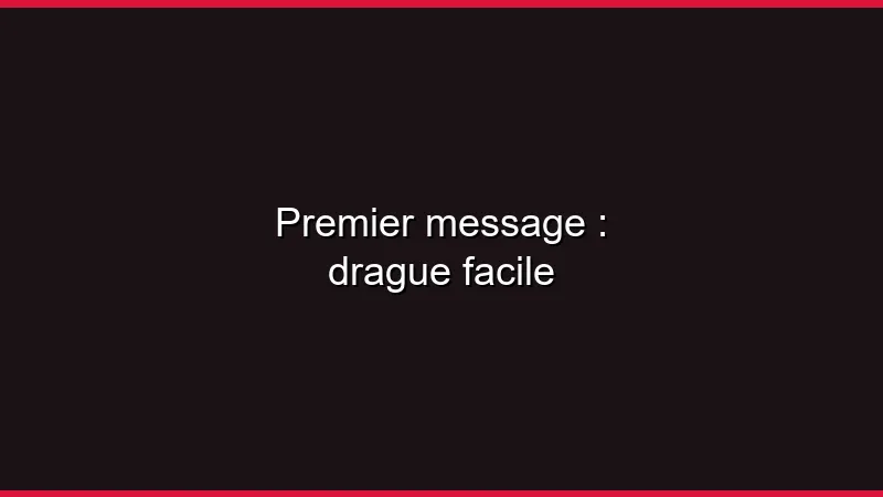 Premier message : drague facile