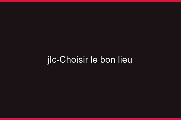 Choisir le bon lieu