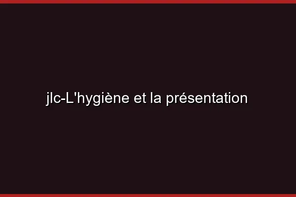 L'hygiène et la présentation