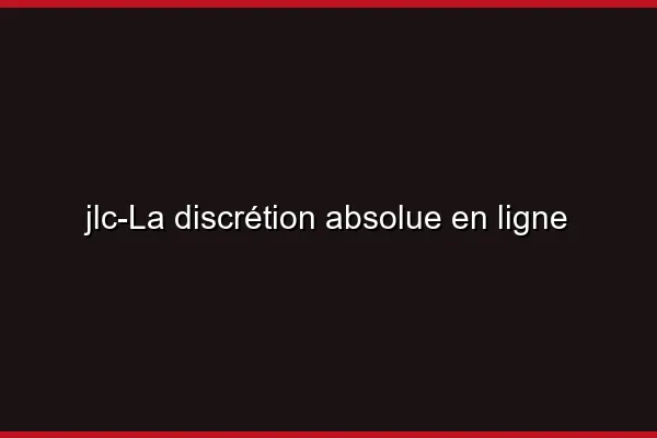 La discrétion absolue en ligne