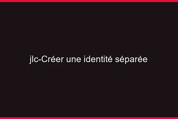 Créer une identité séparée