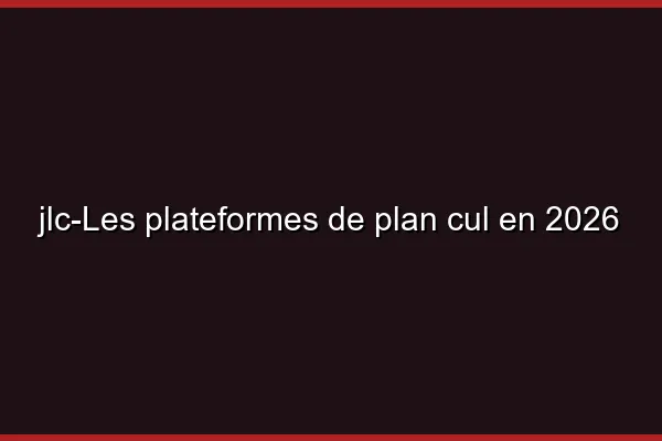 Les plateformes de plan cul en 2026