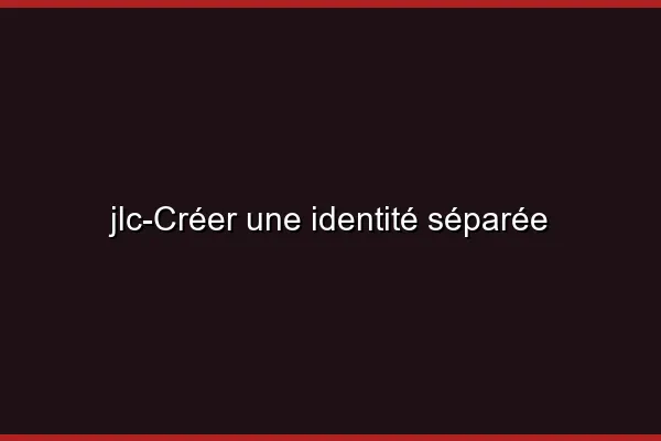 Créer une identité séparée