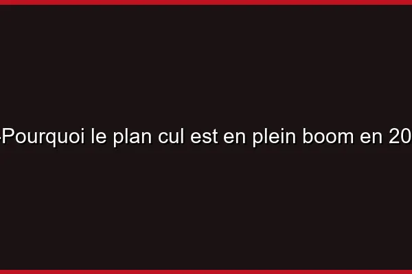 Pourquoi le plan cul est en plein boom en 2026