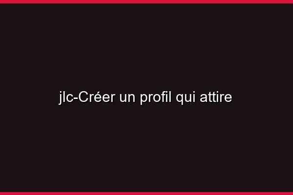 Créer un profil qui attire