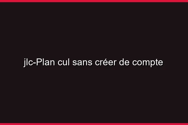 Plan cul sans créer de compte