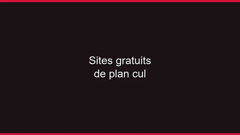 Sites gratuits de plan cul