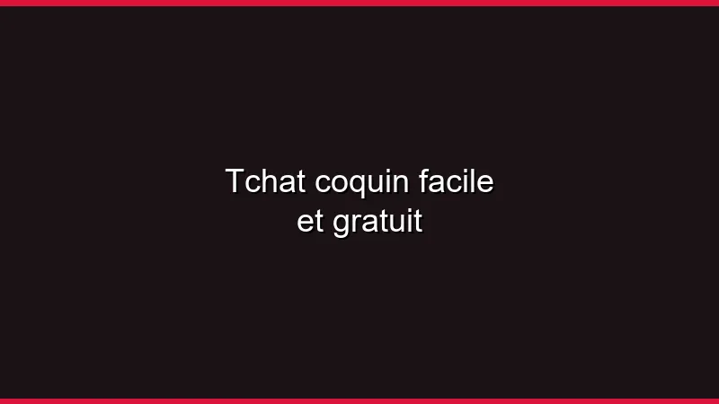 Tchat coquin facile et gratuit
