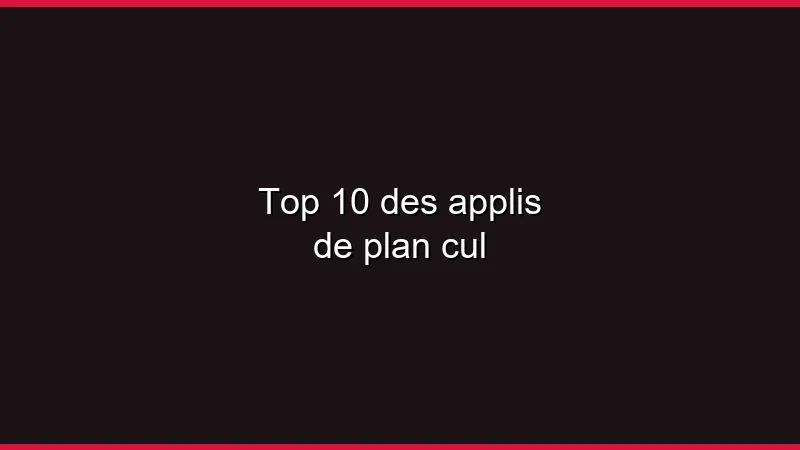 Top 10 des applis de plan cul
